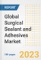 Global Surgical Sealant and Adhesives Market Size, Trends, Growth Opportunities, Market Share, Outlook by Types, Applications, Countries, and Companies to 2030 - Product Image