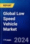 Global Low Speed Vehicle Market (2023-2028) by Display Type, Type, Lux Range, Application, and Geography, Competitive Analysis, Impact of Covid-19, Impact of Economic Slowdown & Impending Recession with Ansoff Analysis - Product Image