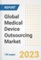Global Medical Device Outsourcing Market Size, Trends, Growth Opportunities, Market Share, Outlook by Types, Applications, Countries, and Companies to 2030 - Product Image