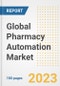 Global Pharmacy Automation Market Size, Trends, Growth Opportunities, Market Share, Outlook by Types, Applications, Countries, and Companies to 2030 - Product Image