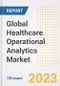 Global Healthcare Operational Analytics Market Size, Trends, Growth Opportunities, Market Share, Outlook by Types, Applications, Countries, and Companies to 2030 - Product Image