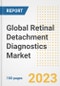 Global Retinal Detachment Diagnostics Market Size, Trends, Growth Opportunities, Market Share, Outlook by Types, Applications, Countries, and Companies to 2030 - Product Image