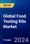 Global Food Testing Kits Market (2023-2028) by Target Tested, Technology, Sample, Application, and Geography, Competitive Analysis, Impact of Economic Slowdown & Impending Recession with Ansoff Analysis - Product Image