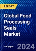 Global Food Processing Seals Market (2023-2028) Competitive Analysis, Impact of Economic Slowdown & Impending Recession, Ansoff Analysis- Product Image