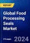Global Food Processing Seals Market (2023-2028) Competitive Analysis, Impact of Economic Slowdown & Impending Recession, Ansoff Analysis - Product Image