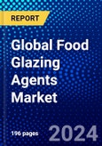 Global Food Glazing Agents Market (2023-2028) Competitive Analysis, Impact of Economic Slowdown & Impending Recession, Ansoff Analysis- Product Image