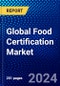 Global Food Certification Market (2023-2028) by Type, Risk Category, Supply Chain, Application, and Geography, Competitive Analysis, Impact of Economic Slowdown & Impending Recession with Ansoff Analysis - Product Image