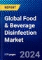 Global Food & Beverage Disinfection Market (2023-2028) by Type, Application, End User, and Geography, Competitive Analysis, Impact of Economic Slowdown & Impending Recession with Ansoff Analysis - Product Image