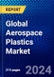 Global Aerospace Plastics Market (2023-2028) by Polymer Type, Application, End User, and Geography, Competitive Analysis, Impact of Economic Slowdown & Impending Recession with Ansoff Analysis - Product Image