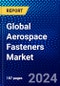 Global Aerospace Fasteners Market (2023-2028) by Product, Material, Aircraft Type Application, End User and Geography, Competitive Analysis, Impact of Economic Slowdown & Impending Recession with Ansoff Analysis - Product Image