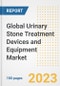Global Urinary Stone Treatment Devices and Equipment Market Size, Trends, Growth Opportunities, Market Share, Outlook by Types, Applications, Countries, and Companies to 2030 - Product Image