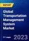 Global Transportation Management System Market (2023-2028) by Component, Transportation Mode, Deployment Type, Organization Type, End-User, and Geography, Competitive Analysis, Impact of Covid-19 with Ansoff Analysis - Product Image