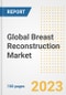 Global Breast Reconstruction Market Size, Trends, Growth Opportunities, Market Share, Outlook by Types, Applications, Countries, and Companies to 2030 - Product Image