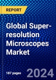 Global Super-resolution Microscopes Market (2023-2028) Competitive Analysis, Impact of Economic Slowdown & Impending Recession, Ansoff Analysis- Product Image
