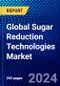 Global Sugar Reduction Technologies Market (2023-2028) by Function, End User, and Geography, Competitive Analysis, Impact of Economic Slowdown & Impending Recession with Ansoff Analysis - Product Image