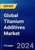 Global Titanium Additives Market (2023-2028) Competitive Analysis, Impact of Economic Slowdown & Impending Recession, Ansoff Analysis- Product Image