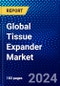 Global Tissue Expander Market (2023-2028) Competitive Analysis, Impact of Economic Slowdown & Impending Recession, Ansoff Analysis - Product Image