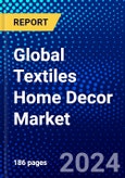 Global Textiles Home Decor Market (2023-2028) Competitive Analysis, Impact of Economic Slowdown & Impending Recession, Ansoff Analysis- Product Image