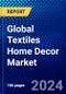 Global Textiles Home Decor Market (2023-2028) by Product Type, Price, Application, Distribution Channel, and Geography, Competitive Analysis, Impact of Economic Slowdown & Impending Recession with Ansoff Analysis - Product Thumbnail Image