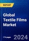 Global Textile Films Market (2023-2028) by Product Type, Availability, Raw Material, Application, and Geography, Competitive Analysis, Impact of Economic Slowdown & Impending Recession with Ansoff Analysis - Product Image