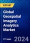 Global Geospatial Imagery Analytics Market (2023-2028) by Type, Deployment Mode, Collection Medium, Organization Size, Vertical, and Geography, Competitive Analysis, Impact of Economic Slowdown & Impending Recession with Ansoff Analysis - Product Image