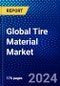Global Tire Material Market (2023-2028) Competitive Analysis, Impact of Economic Slowdown & Impending Recession, Ansoff Analysis - Product Image