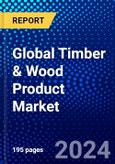 Global Timber & Wood Product Market (2023-2028) Competitive Analysis, Impact of Economic Slowdown & Impending Recession, Ansoff Analysis- Product Image