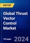 Global Thrust Vector Control Market (2023-2028) Competitive Analysis, Impact of Economic Slowdown & Impending Recession, Ansoff Analysis - Product Image