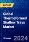 Global Thermoformed Shallow Trays Market (2023-2028) by Material Type, Application Type, and Geography, Competitive Analysis, Impact of Economic Slowdown & Impending Recession with Ansoff Analysis - Product Image