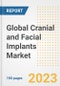 Global Cranial and Facial Implants Market Size, Trends, Growth Opportunities, Market Share, Outlook by Types, Applications, Countries, and Companies to 2030 - Product Image