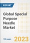 Global Special Purpose Needle Market Size, Trends, Growth Opportunities, Market Share, Outlook by Types, Applications, Countries, and Companies to 2030 - Product Image