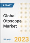 Global Otoscope Market Size, Trends, Growth Opportunities, Market Share, Outlook by Types, Applications, Countries, and Companies to 2030- Product Image