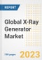 Global X-Ray Generator Market Size, Trends, Growth Opportunities, Market Share, Outlook by Types, Applications, Countries, and Companies to 2030 - Product Image