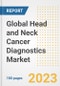 Global Head and Neck Cancer Diagnostics Market Size, Trends, Growth Opportunities, Market Share, Outlook by Types, Applications, Countries, and Companies to 2030 - Product Image