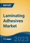 Laminating Adhesives Market- Global Industry Size, Share, Trends, Opportunity, and Forecast, 2018-2028 Segmented By Resin Type (Polyurethane, Acrylic, Others), By Technology (Solvent Based, Water Based, Others), By Application, By Region and Competition - Product Image