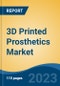 3D Printed Prosthetics Market - Global Industry Size, Share, Trends, Opportunity, and Forecast, 2018-2028F Segmented by Product Type (Sockets, Limbs, Joints, Covers, Others), By Material, By End User, By Region and Competition - Product Image
