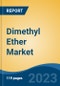 Dimethyl Ether Market- Global Industry Size, Share, Trends, Opportunity, and Forecast, 2018-2028 Segmented By Feedstock (Coal, Natural Gas, Methanol, Bio-based, Others), By Application (LPG Blending, Aerosol Propellants, Industrial, Others), By Region - Product Image