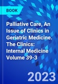 Palliative Care, An Issue of Clinics in Geriatric Medicine. The Clinics: Internal Medicine Volume 39-3- Product Image