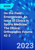 On-the-Field Emergencies, An Issue of Clinics in Sports Medicine. The Clinics: Orthopedics Volume 42-3- Product Image