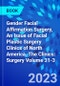 Gender Facial Affirmation Surgery, An Issue of Facial Plastic Surgery Clinics of North America. The Clinics: Surgery Volume 31-3 - Product Thumbnail Image