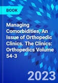 Managing Comorbidities, An Issue of Orthopedic Clinics. The Clinics: Orthopedics Volume 54-3- Product Image