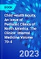 Child Health Equity, An Issue of Pediatric Clinics of North America. The Clinics: Internal Medicine Volume 70-4 - Product Image