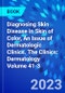 Diagnosing Skin Disease in Skin of Color, An Issue of Dermatologic Clinics. The Clinics: Dermatology Volume 41-3 - Product Thumbnail Image