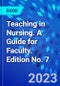 Teaching in Nursing. A Guide for Faculty. Edition No. 7 - Product Thumbnail Image