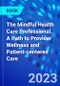 The Mindful Health Care Professional. A Path to Provider Wellness and Patient-centered Care - Product Image
