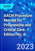 AACN Procedure Manual for Progressive and Critical Care. Edition No. 8- Product Image