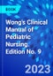 Wong's Clinical Manual of Pediatric Nursing. Edition No. 9 - Product Thumbnail Image