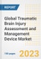 Global Traumatic Brain Injury Assessment and Management Device Market Size, Trends, Growth Opportunities, Market Share, Outlook by Types, Applications, Countries, and Companies to 2030 - Product Image