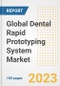 Global Dental Rapid Prototyping System Market Size, Trends, Growth Opportunities, Market Share, Outlook by Types, Applications, Countries, and Companies to 2030 - Product Image
