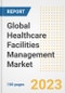 Global Healthcare Facilities Management Market Size, Trends, Growth Opportunities, Market Share, Outlook by Types, Applications, Countries, and Companies to 2030 - Product Image